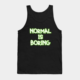 Normal is Boring Tank Top